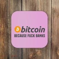 Bitcoin Bitcoin Because Fuck Banks Coaster thumb 0