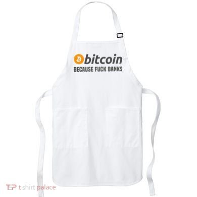 Bitcoin Bitcoin Because Fuck Banks Apron