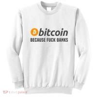 Bitcoin Bitcoin Because Fuck Banks Sweatshirt thumb 0