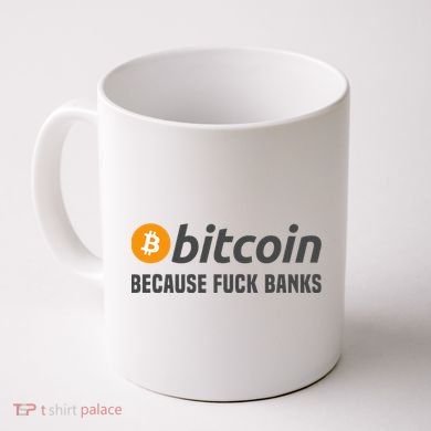 Bitcoin Bitcoin Because Fuck Banks Coffee Mug