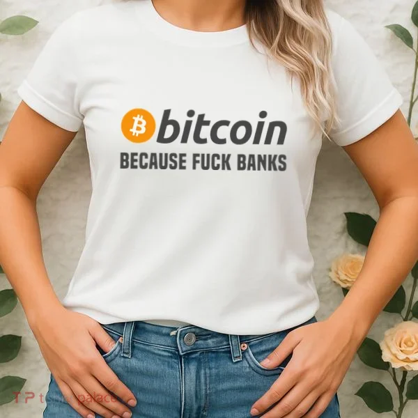 Bitcoin Bitcoin Because Fuck Banks Women's T-Shirt