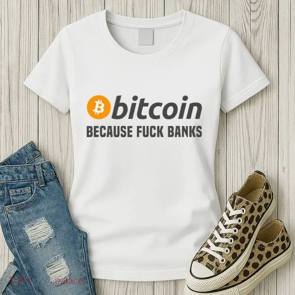 Bitcoin Bitcoin Because Fuck Banks Women's T-Shirt