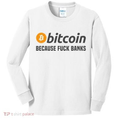Bitcoin Bitcoin Because Fuck Banks Kids Long Sleeve Shirt