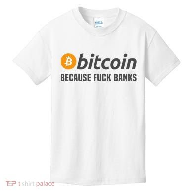Bitcoin Bitcoin Because Fuck Banks Kids T-Shirt