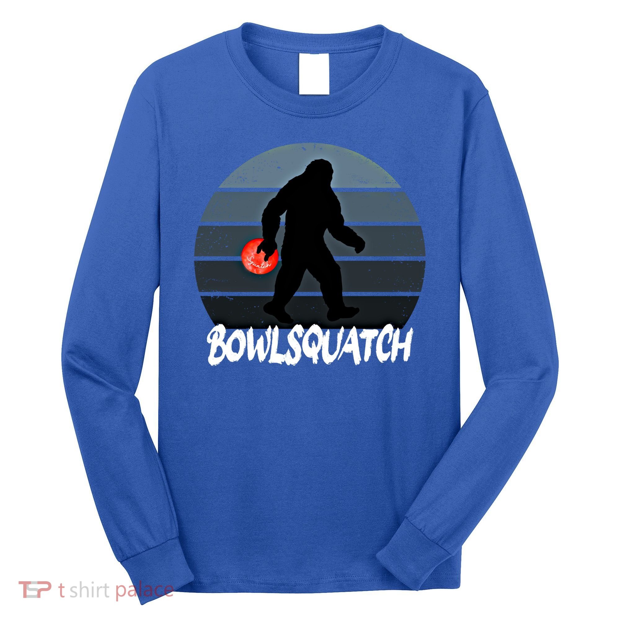 Bowlsquatch Bigfoot Bowling Ball Sasquatch Bowler Squatch Gift Long Sleeve Shirt