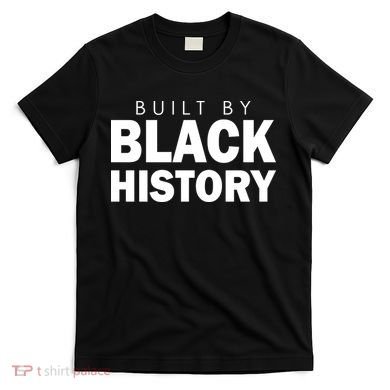 Built By Black History African American Pride T-Shirt
