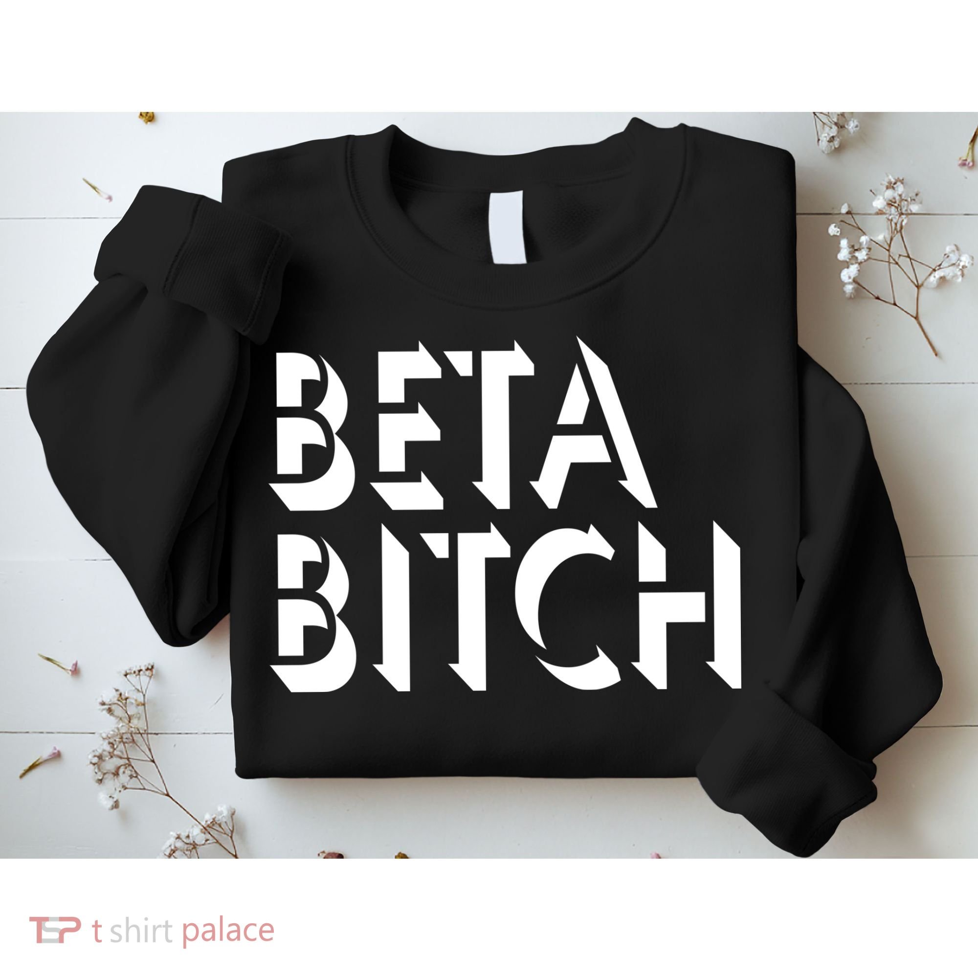 Beta Bitch Sweatshirt
