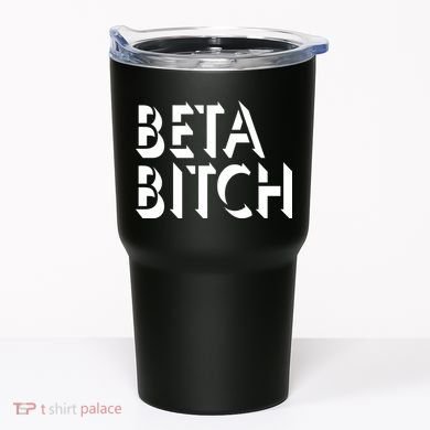 Beta Bitch Tumbler