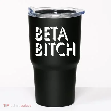 Beta Bitch Tumbler