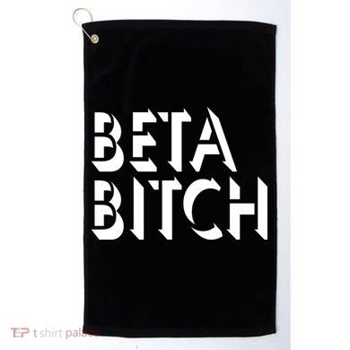 Beta Bitch Golf Towel