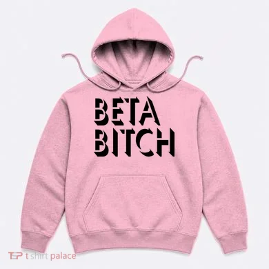 Beta Bitch Hoodie