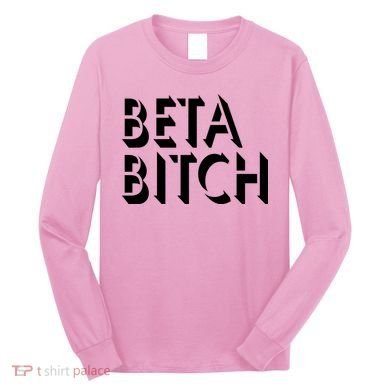 Beta Bitch Long Sleeve Shirt