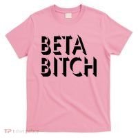 Beta Bitch T-Shirt thumb 0