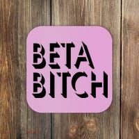 Beta Bitch Coaster thumb 0