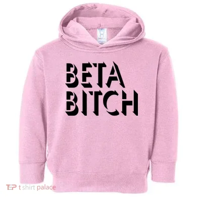 Beta Bitch Toddler Hoodie