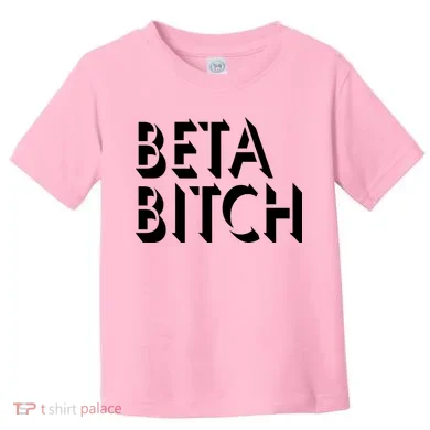 Beta Bitch Toddler T-Shirt