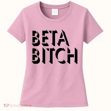 Beta Bitch Women's T-Shirt