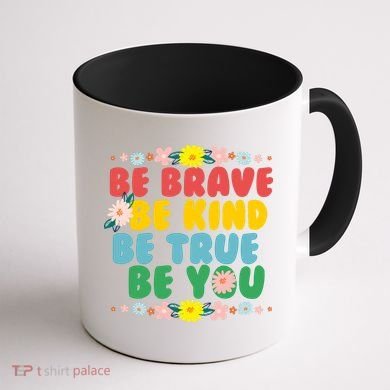 Be Brave Be Kind Be True Be You Coffee Mug back