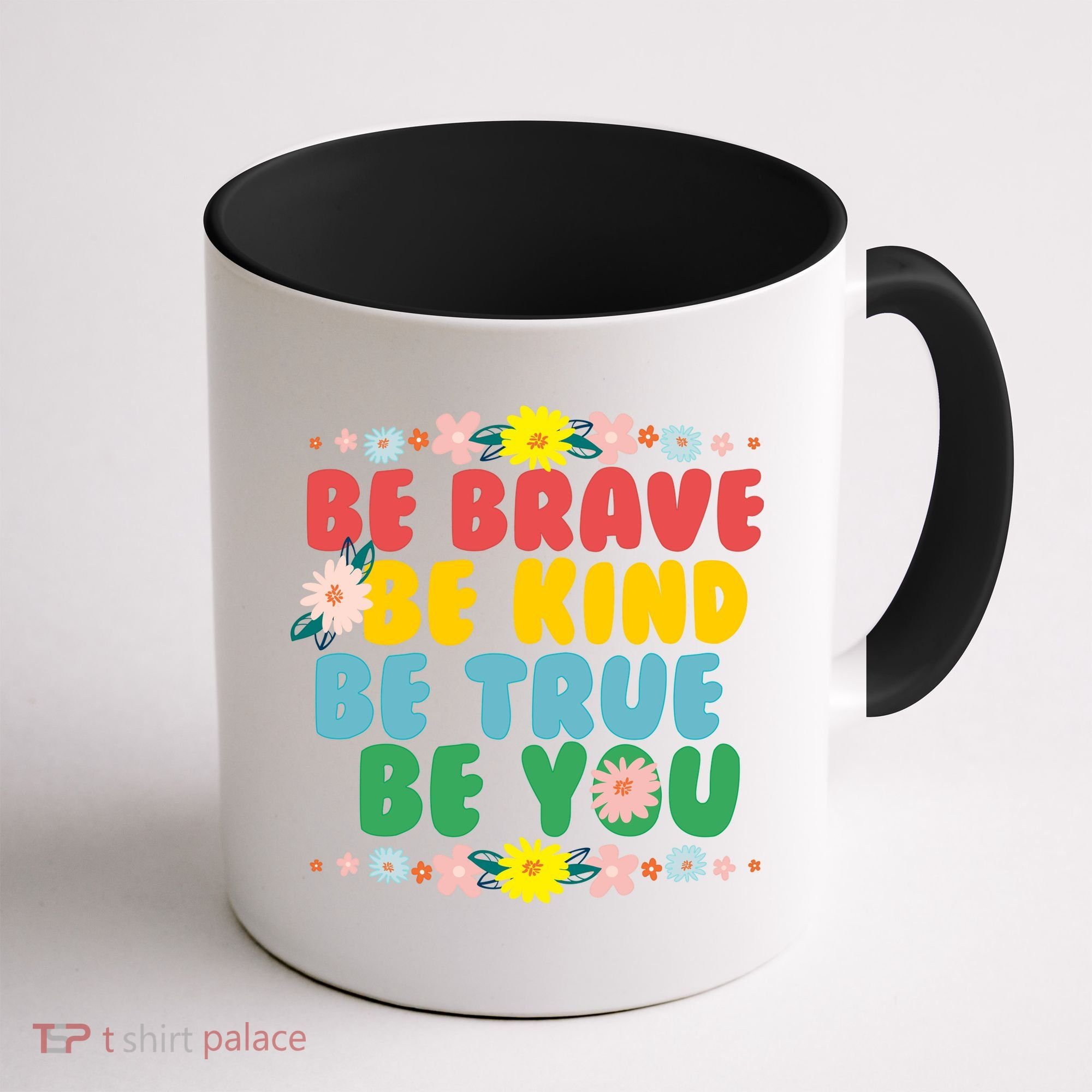 Be Brave Be Kind Be True Be You Coffee Mug