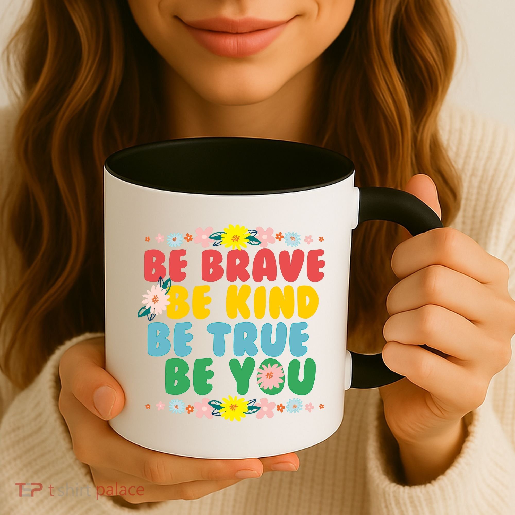 Be Brave Be Kind Be True Be You Coffee Mug
