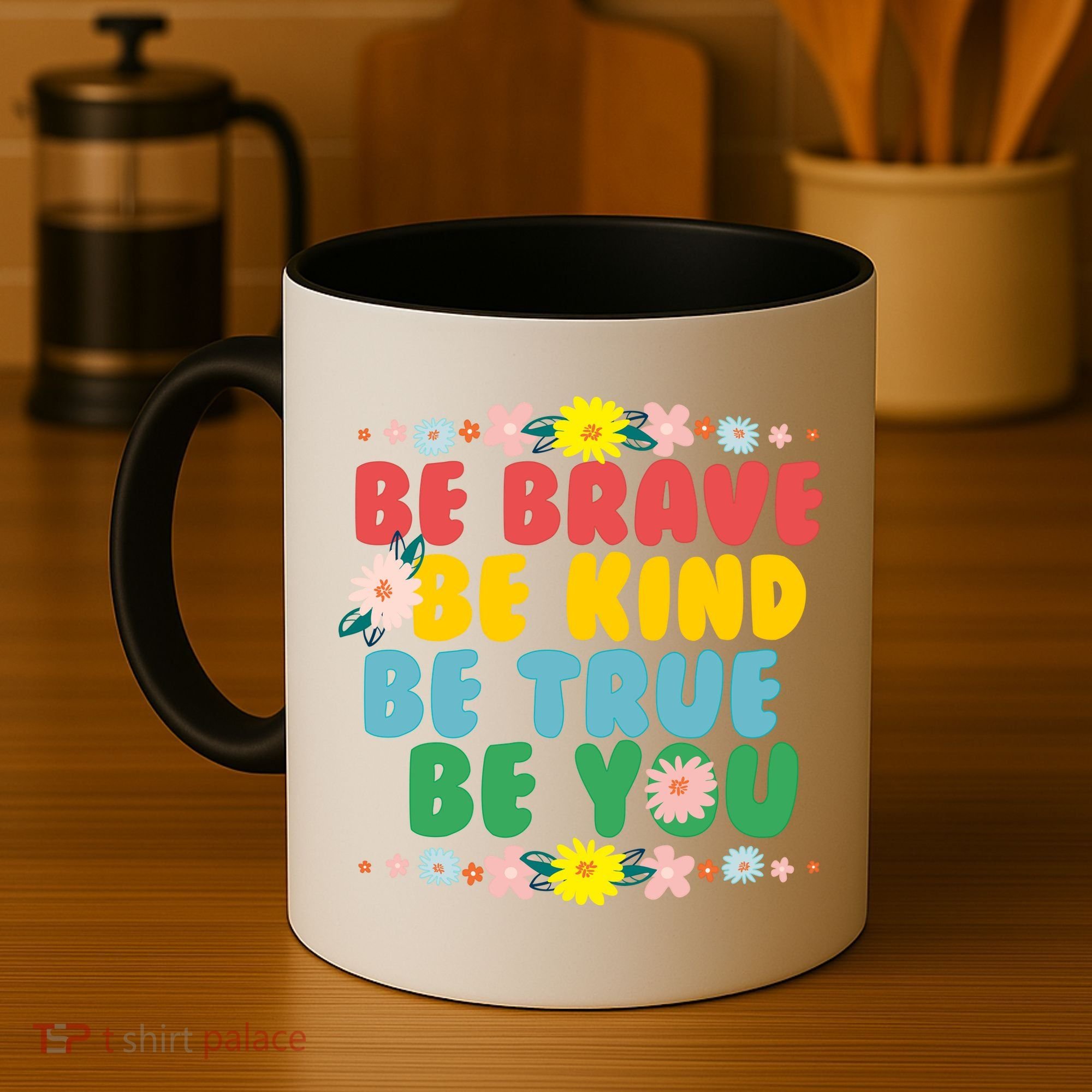 Be Brave Be Kind Be True Be You Coffee Mug