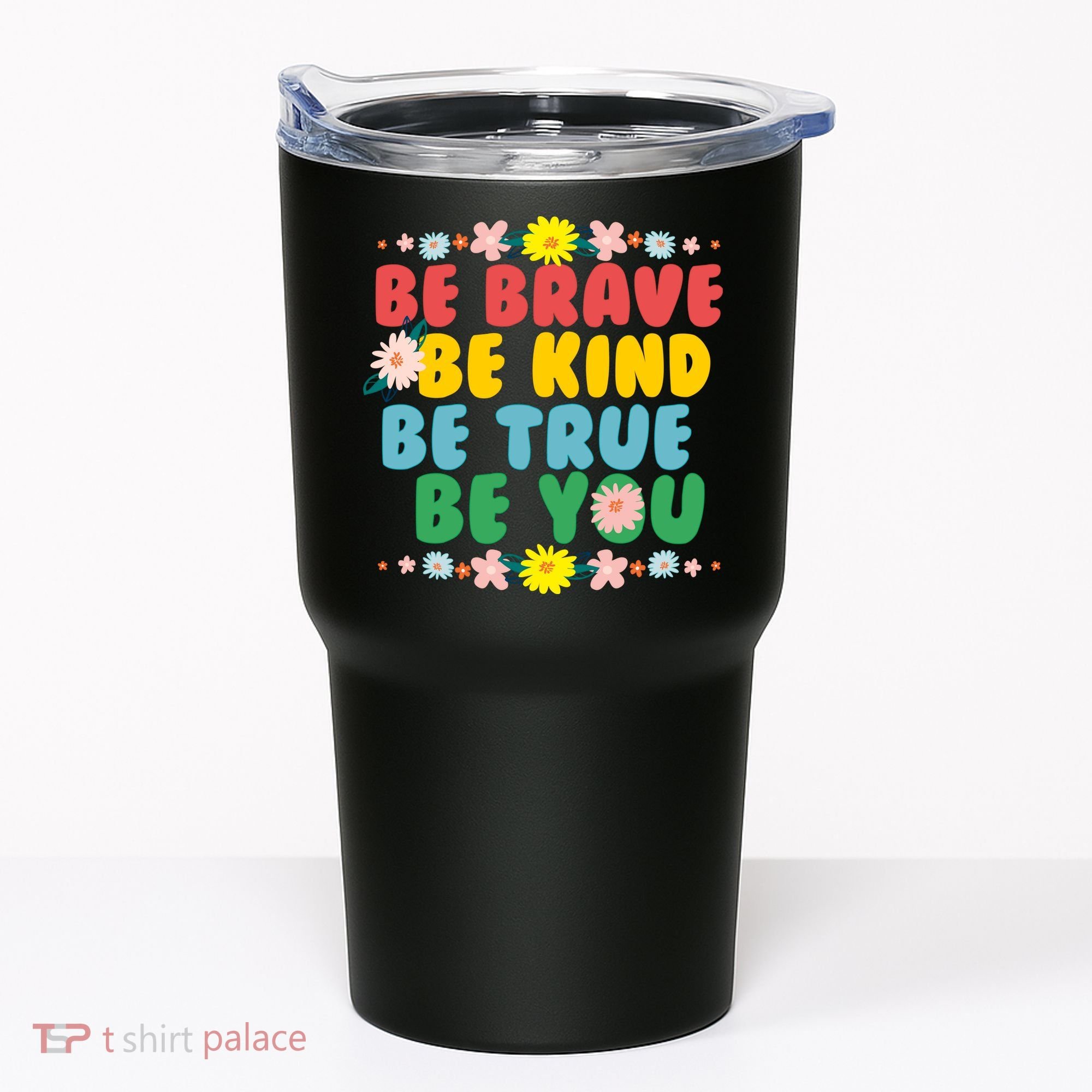 Be Brave Be Kind Be True Be You Tumbler