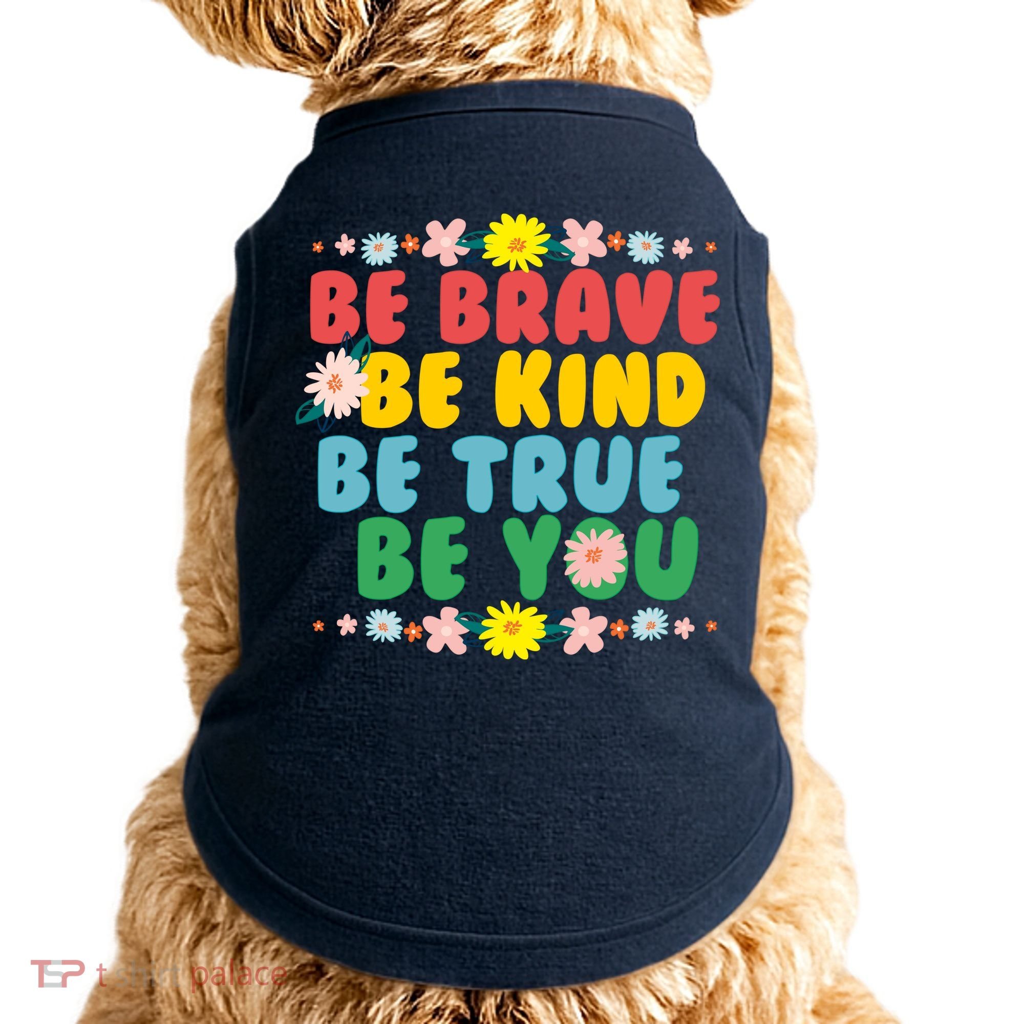 Be Brave Be Kind Be True Be You Doggie Tank
