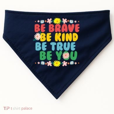 Be Brave Be Kind Be True Be You USA-Made Doggie Bandana