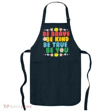 Be Brave Be Kind Be True Be You Apron