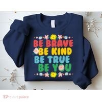 Be Brave Be Kind Be True Be You Sweatshirt thumb 2
