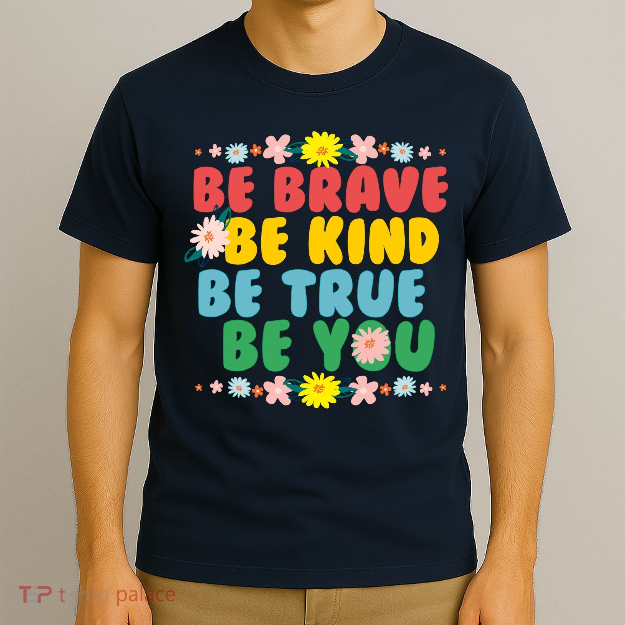 Be Brave Be Kind Be True Be You T-Shirt
