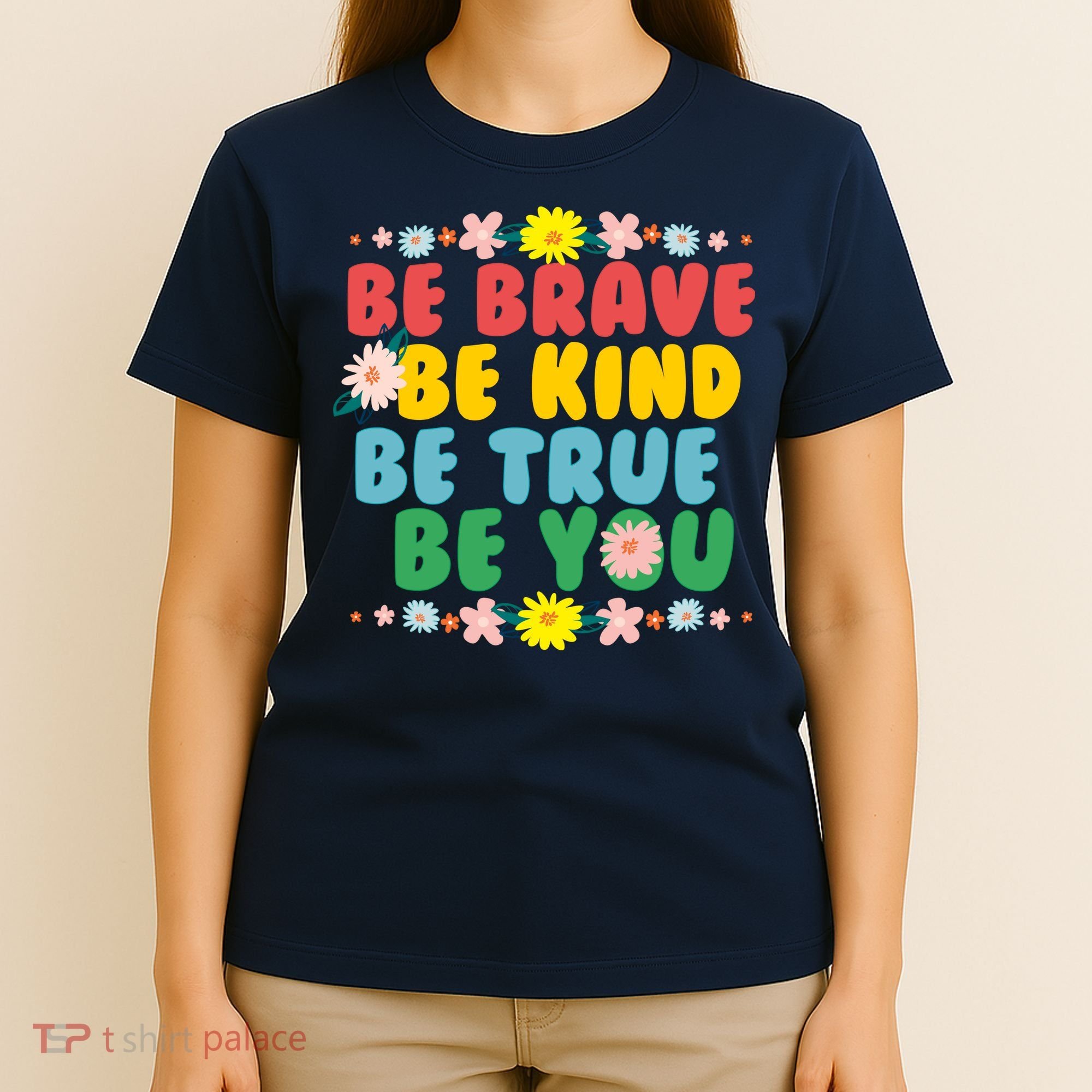 Be Brave Be Kind Be True Be You T-Shirt