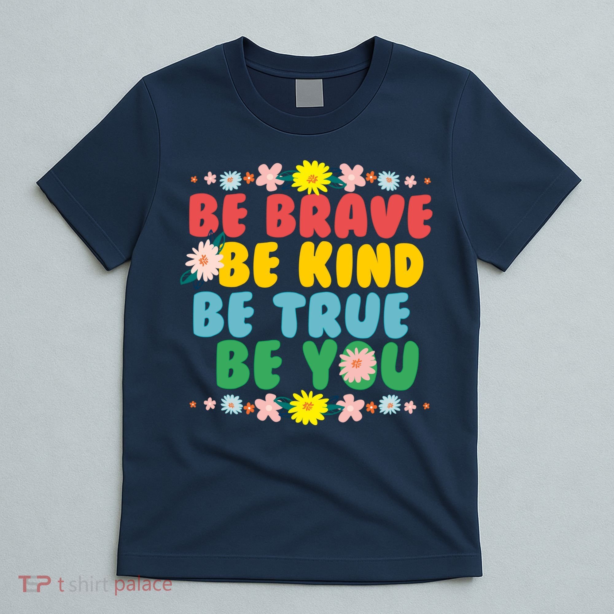 Be Brave Be Kind Be True Be You T-Shirt