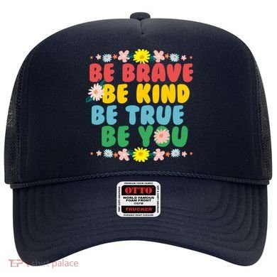 Be Brave Be Kind Be True Be You Hat