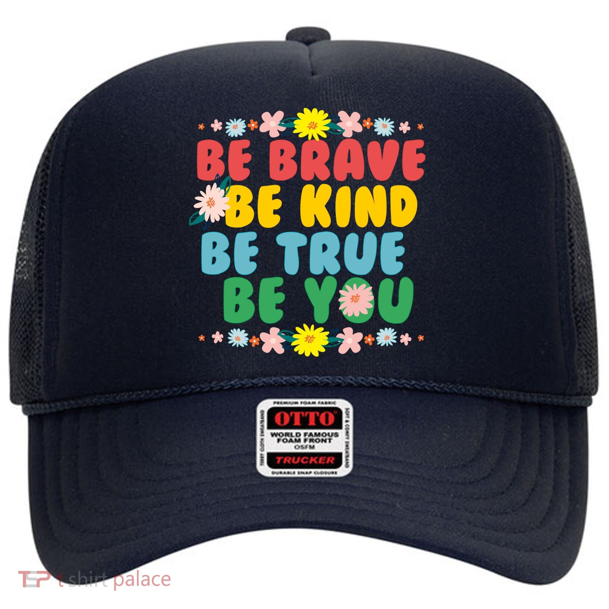 Be Brave Be Kind Be True Be You Hat