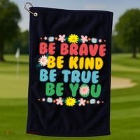 Be Brave Be Kind Be True Be You Golf Towel thumb 1