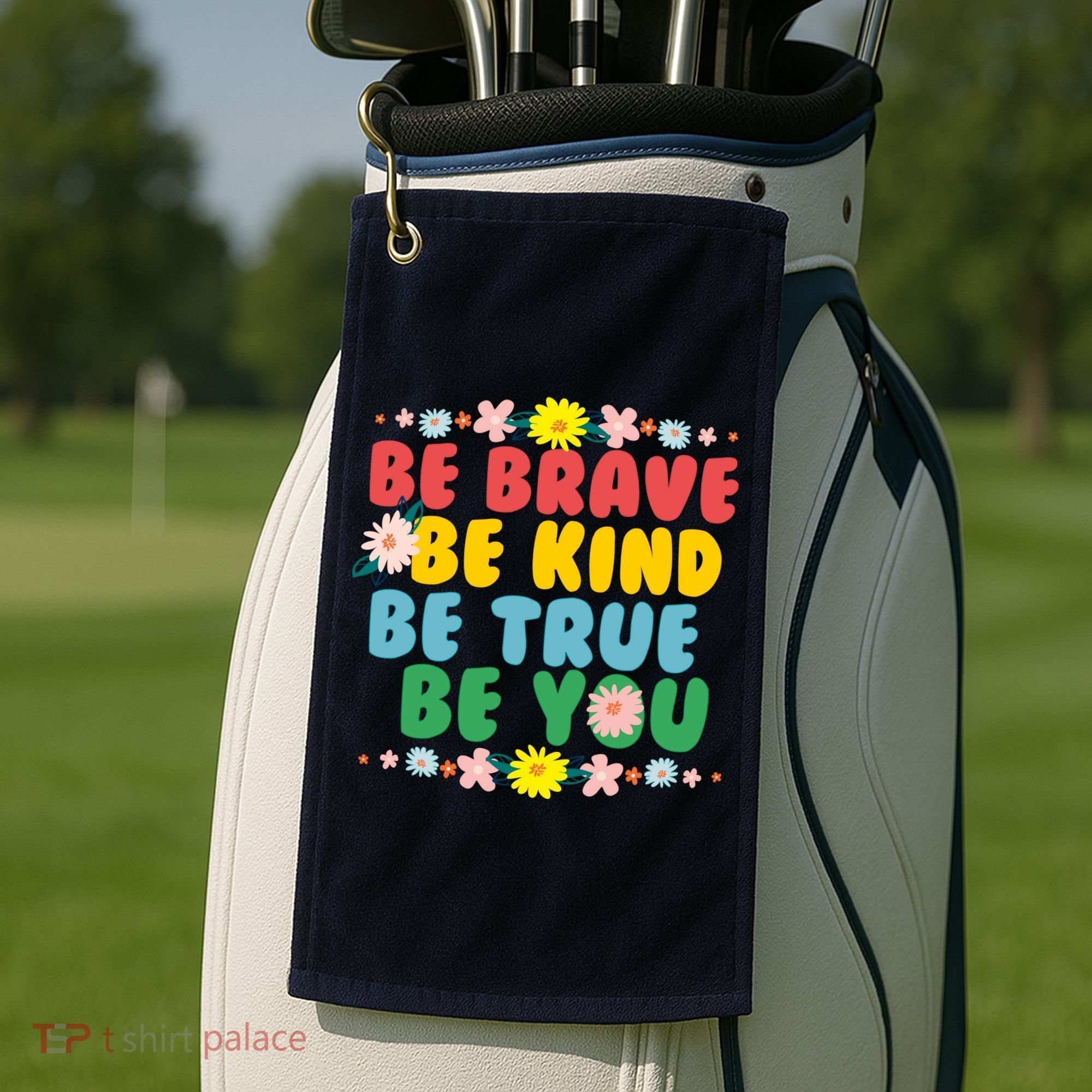 Be Brave Be Kind Be True Be You Golf Towel