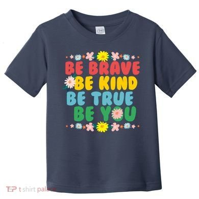 Be Brave Be Kind Be True Be You Toddler T-Shirt