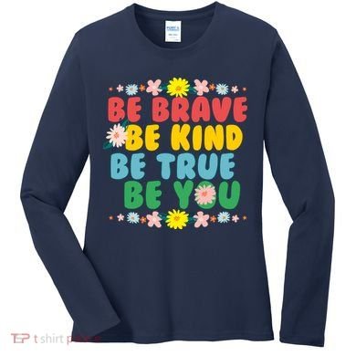 Be Brave Be Kind Be True Be You Women's Long Sleeve Shirt
