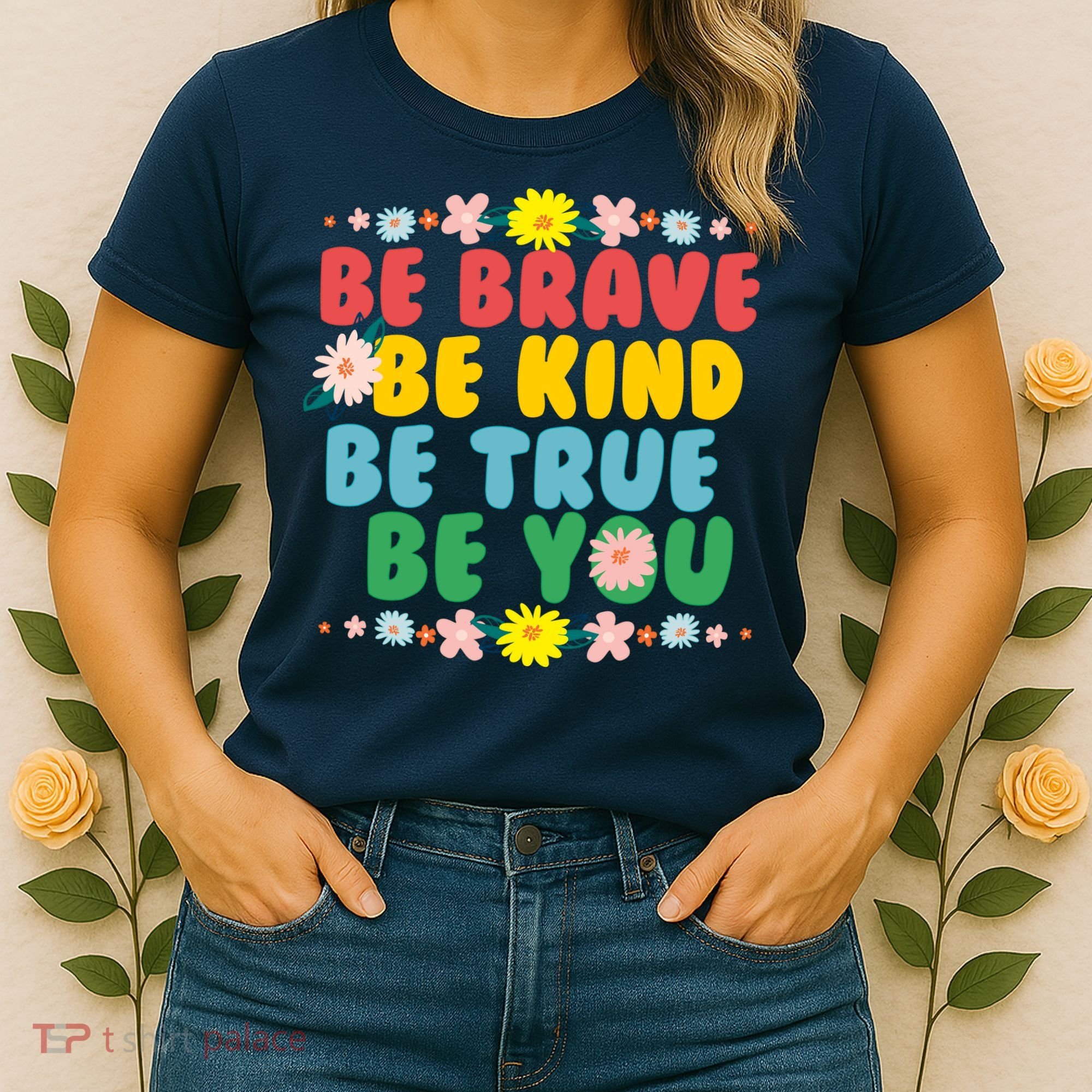Be Brave Be Kind Be True Be You Women's T-Shirt