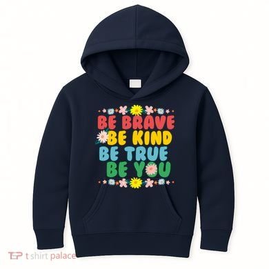 Be Brave Be Kind Be True Be You Kids Hoodie