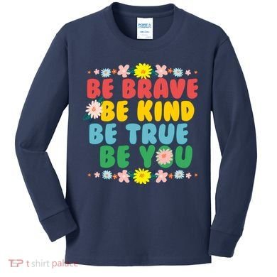 Be Brave Be Kind Be True Be You Kids Long Sleeve Shirt