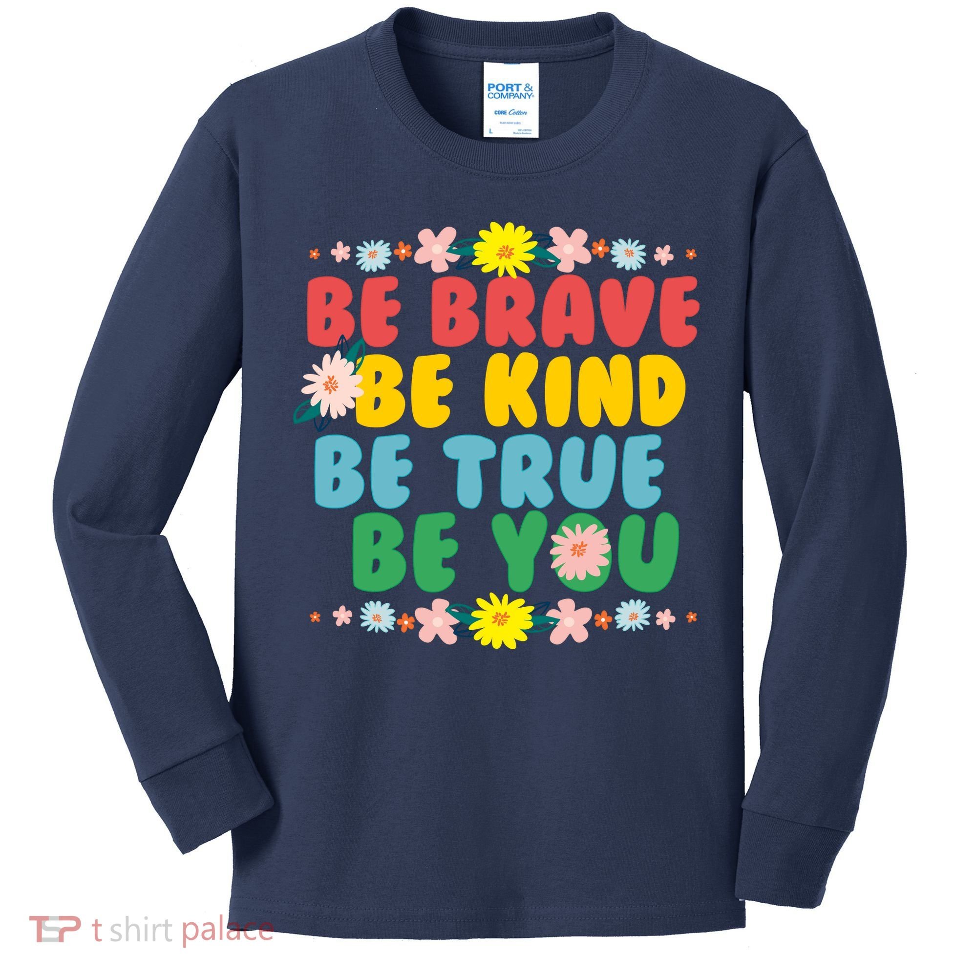 Be Brave Be Kind Be True Be You Kids Long Sleeve Shirt