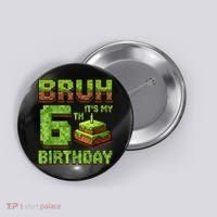 Birthday Boy Bruh It'S My 6th Birthday Game Pixel Button thumb 0