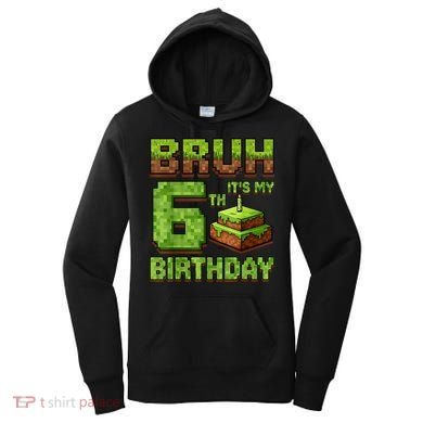 Birthday Boy Bruh It'S My 6th Birthday Game Pixel Women's Hoodie
