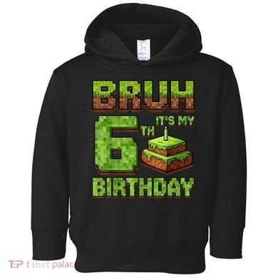 Birthday Boy Bruh It'S My 6th Birthday Game Pixel Toddler Hoodie