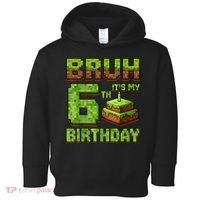 Birthday Boy Bruh It'S My 6th Birthday Game Pixel Toddler Hoodie thumb 0