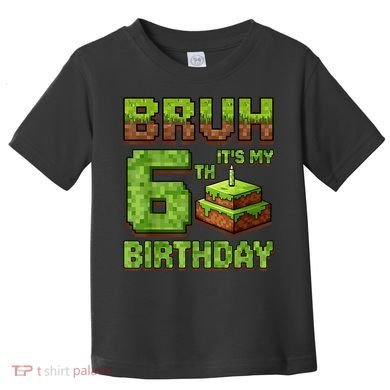 Birthday Boy Bruh It'S My 6th Birthday Game Pixel Toddler T-Shirt