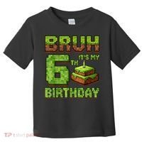 Birthday Boy Bruh It'S My 6th Birthday Game Pixel Toddler T-Shirt thumb 0