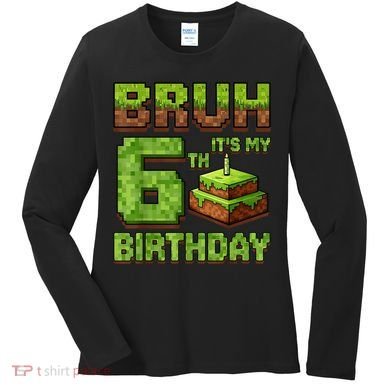 Birthday Boy Bruh It'S My 6th Birthday Game Pixel Women's Long Sleeve Shirt